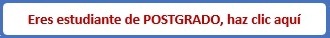 Eres estudiante de POSTGRADO, haz clic aquí